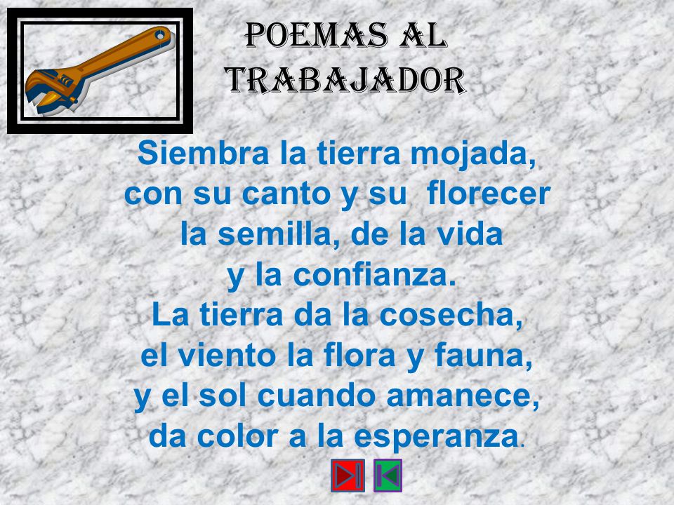 Siembra la tierra mojada, con su canto y su florecer la semilla, de la vida y la confianza. La tierra da la cosecha, el viento la flora y fauna, y el sol cuando amanece, da color a la esperanza. .