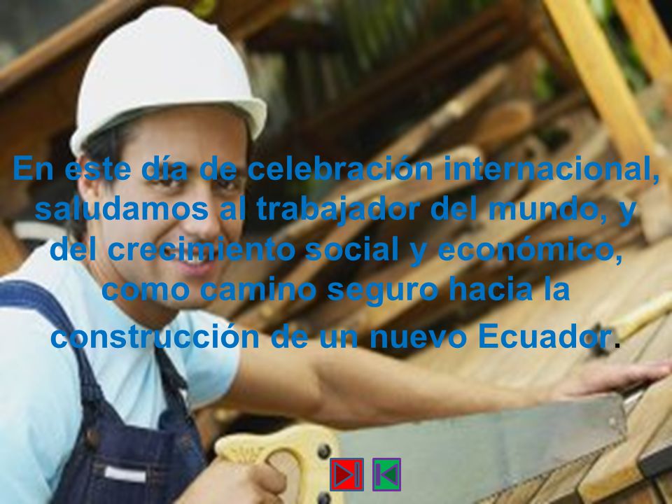 En este día de celebración internacional, saludamos al trabajador del mundo, y del crecimiento social y económico, como camino seguro hacia la construcción de un nuevo Ecuador.