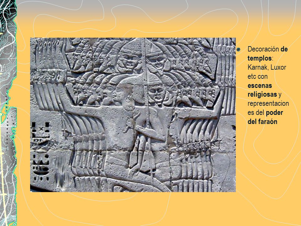 Decoración de templos: Karnak, Luxor etc con escenas religiosas y representaciones del poder del faraón