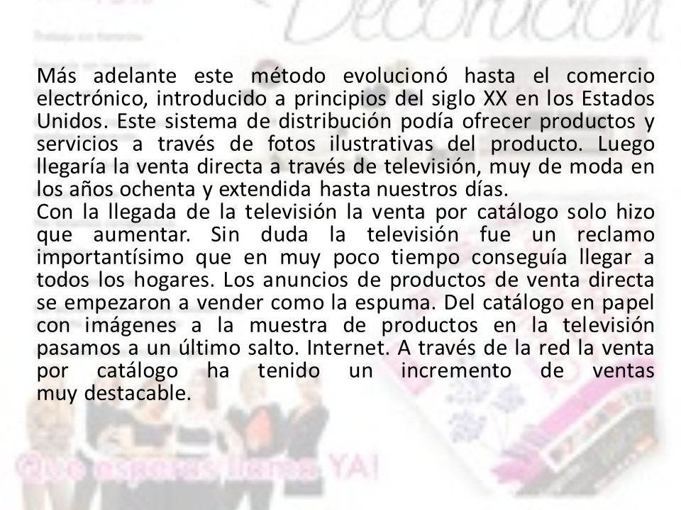 Más adelante este método evolucionó hasta el comercio electrónico, introducido a principios del siglo XX en los Estados Unidos.