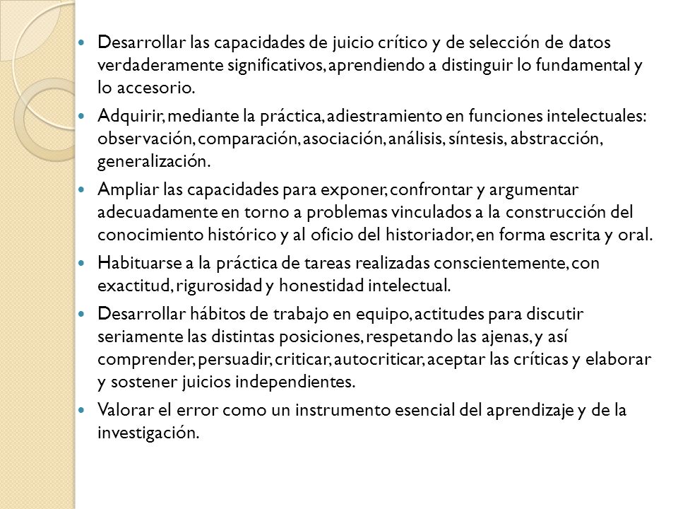 Desarrollar las capacidades de juicio crítico y de selección de datos verdaderamente significativos, aprendiendo a distinguir lo fundamental y lo accesorio.