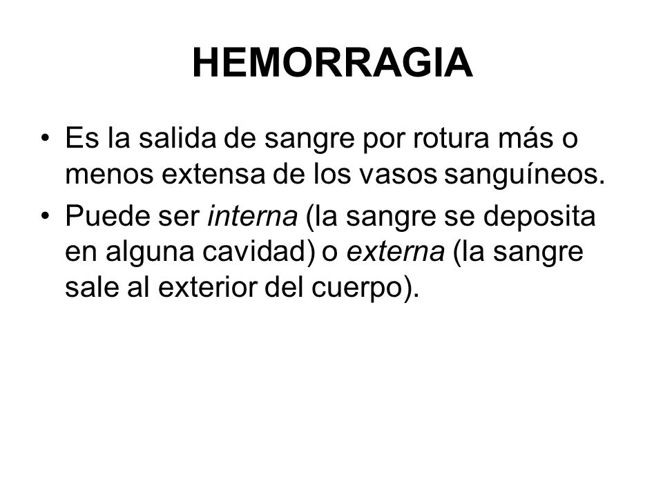 HEMORRAGIA Es la salida de sangre por rotura más o menos extensa de los vasos sanguíneos.