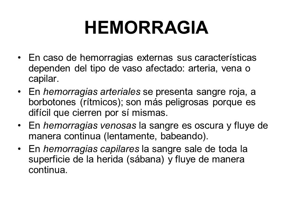 HEMORRAGIA En caso de hemorragias externas sus características dependen del tipo de vaso afectado: arteria, vena o capilar.
