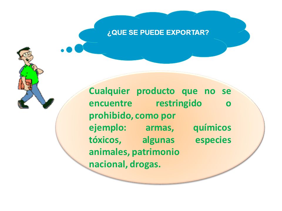 ¿QUE SE PUEDE EXPORTAR Cualquier producto que no se encuentre restringido o prohibido, como por.
