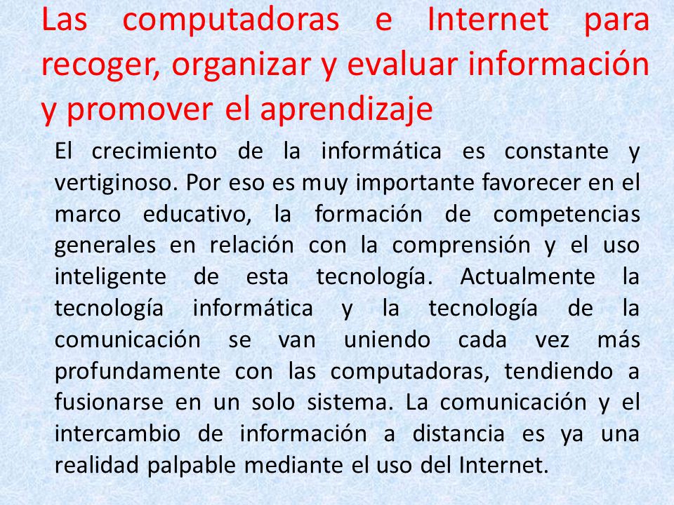 Las computadoras e Internet para recoger, organizar y evaluar información y promover el aprendizaje