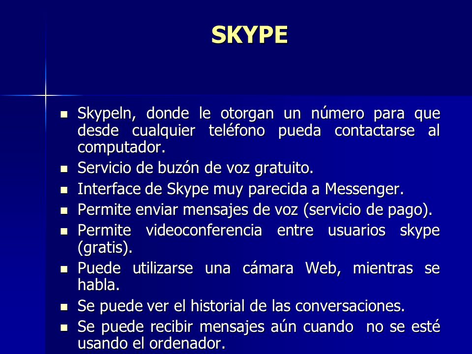 SKYPE Skypeln, donde le otorgan un número para que desde cualquier teléfono pueda contactarse al computador.