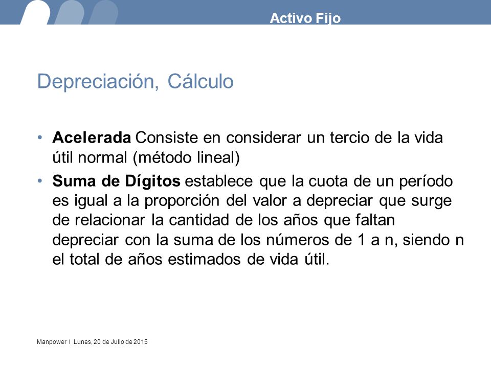 Activo Fijo Depreciación, Cálculo. Acelerada Consiste en considerar un tercio de la vida útil normal (método lineal)