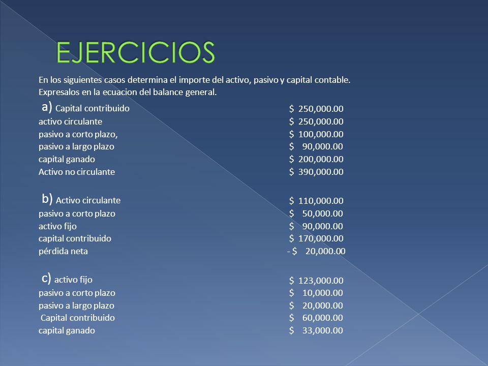 EJERCICIOS a) Capital contribuido b) Activo circulante c) activo fijo