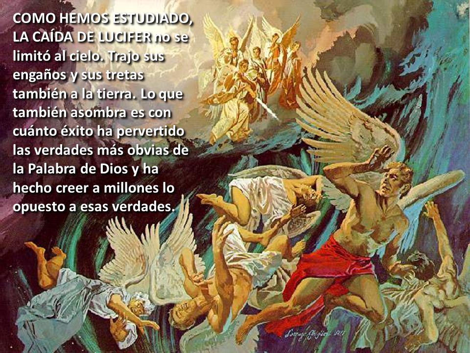 COMO HEMOS ESTUDIADO, LA CAÍDA DE LUCIFER no se limitó al cielo