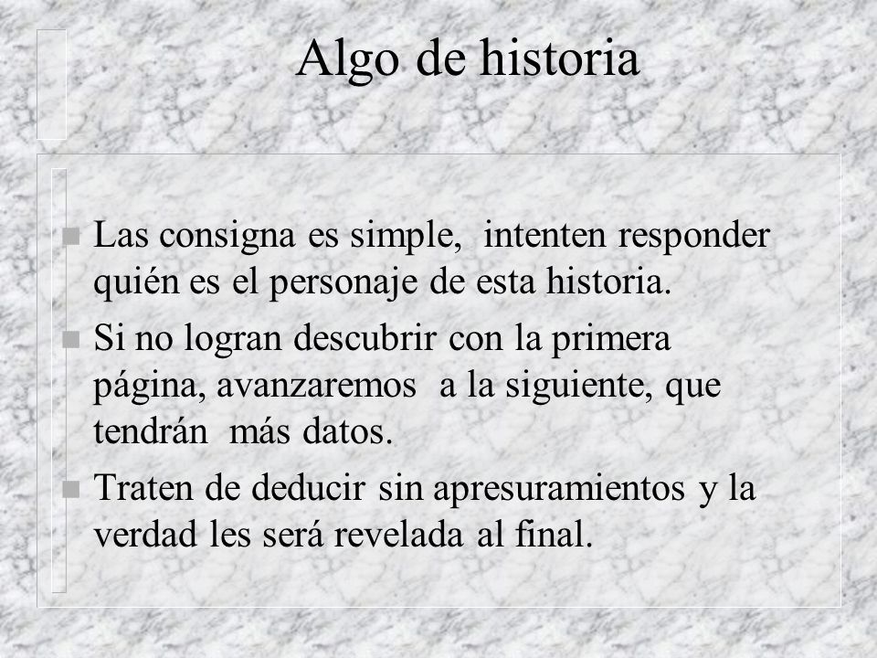Algo de historia Las consigna es simple, intenten responder quién es el personaje de esta historia.