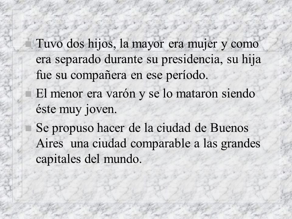 Tuvo dos hijos, la mayor era mujer y como era separado durante su presidencia, su hija fue su compañera en ese período.