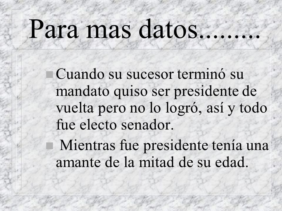 Para mas datos Cuando su sucesor terminó su mandato quiso ser presidente de vuelta pero no lo logró, así y todo fue electo senador.