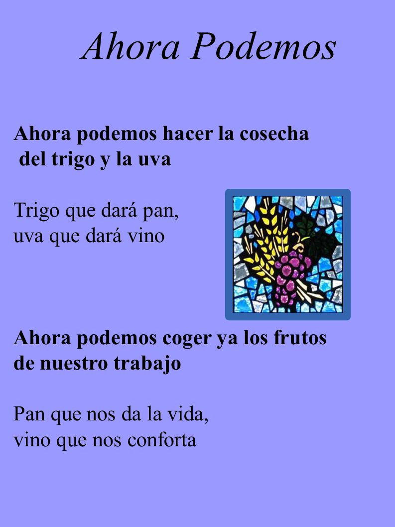 Ahora Podemos Ahora podemos hacer la cosecha del trigo y la uva