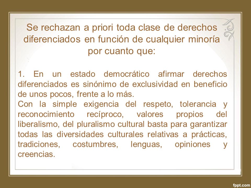 Se rechazan a priori toda clase de derechos diferenciados en función de cualquier minoría por cuanto que: