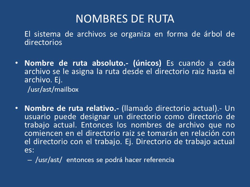 NOMBRES DE RUTA El sistema de archivos se organiza en forma de árbol de directorios.