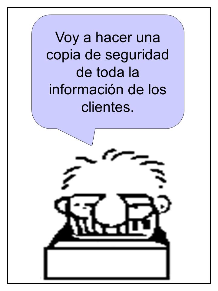 Voy a hacer una copia de seguridad de toda la información de los clientes.