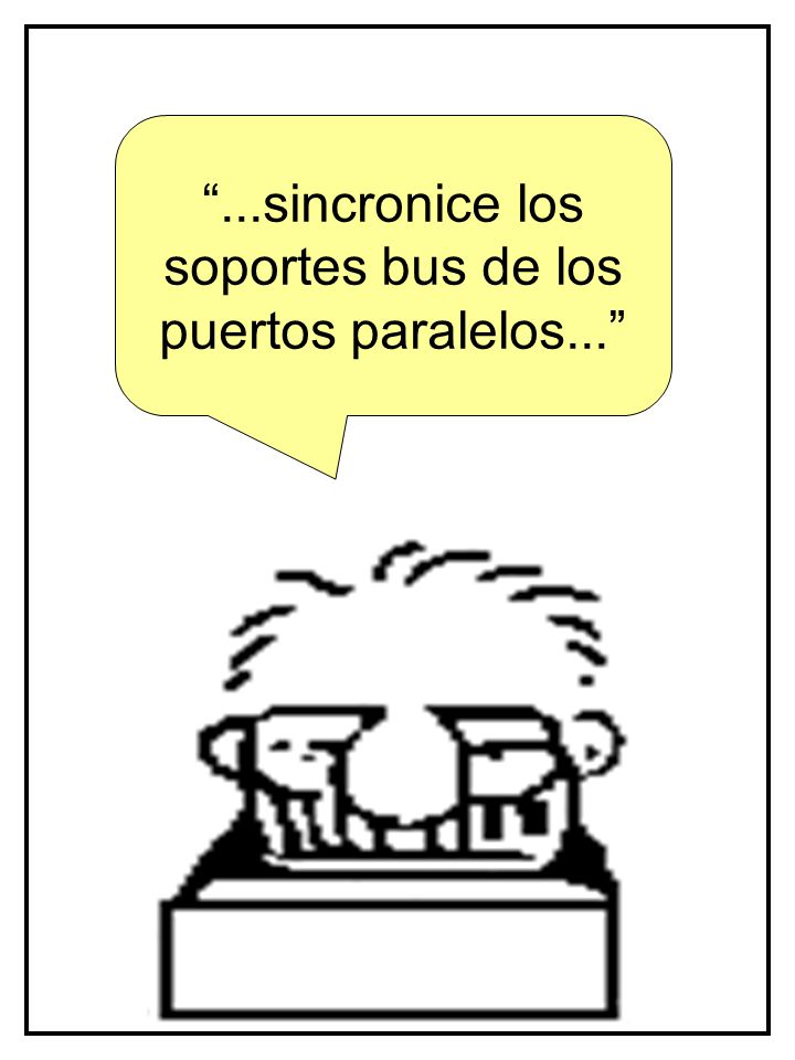 ...sincronice los soportes bus de los puertos paralelos...
