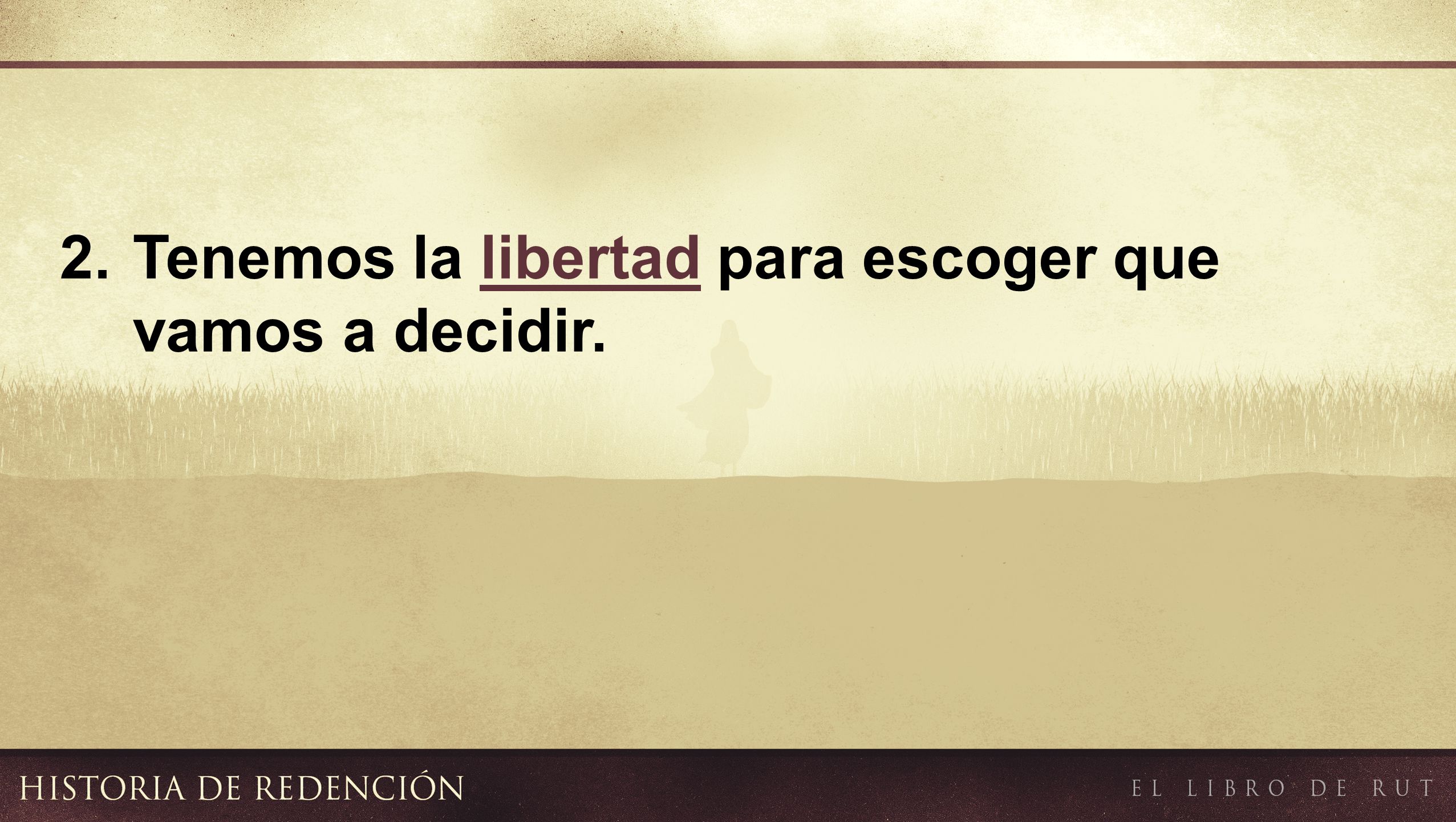 2. Tenemos la libertad para escoger que vamos a decidir.