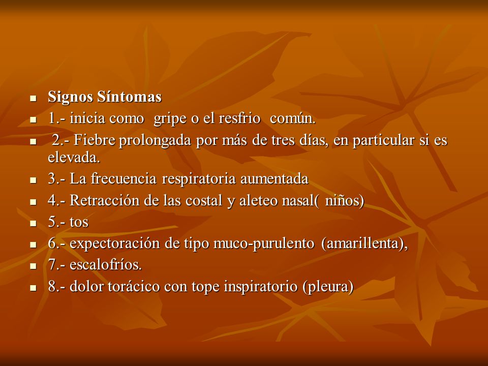 Signos Síntomas 1.- inicia como gripe o el resfrio común. 2.- Fiebre prolongada por más de tres días, en particular si es elevada.