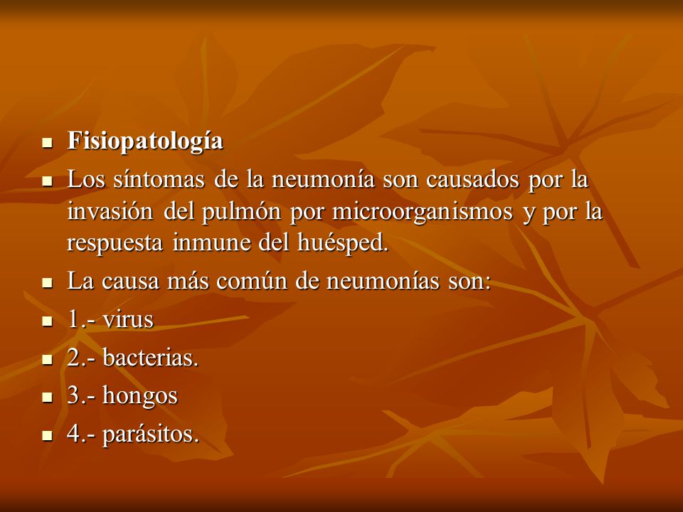Fisiopatología Los síntomas de la neumonía son causados por la invasión del pulmón por microorganismos y por la respuesta inmune del huésped.