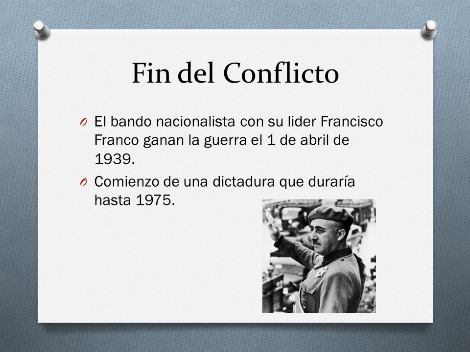 Fin del Conflicto El bando nacionalista con su lider Francisco Franco ganan la guerra el 1 de abril de