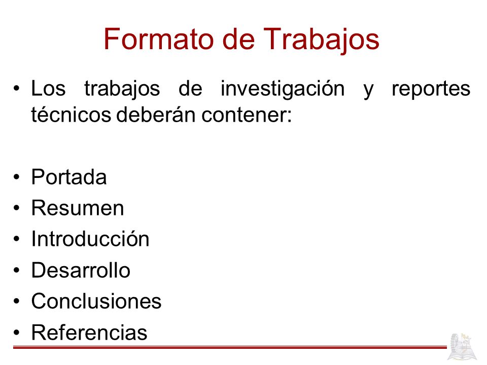 Formato de Trabajos Los trabajos de investigación y reportes técnicos deberán contener: Portada. Resumen.
