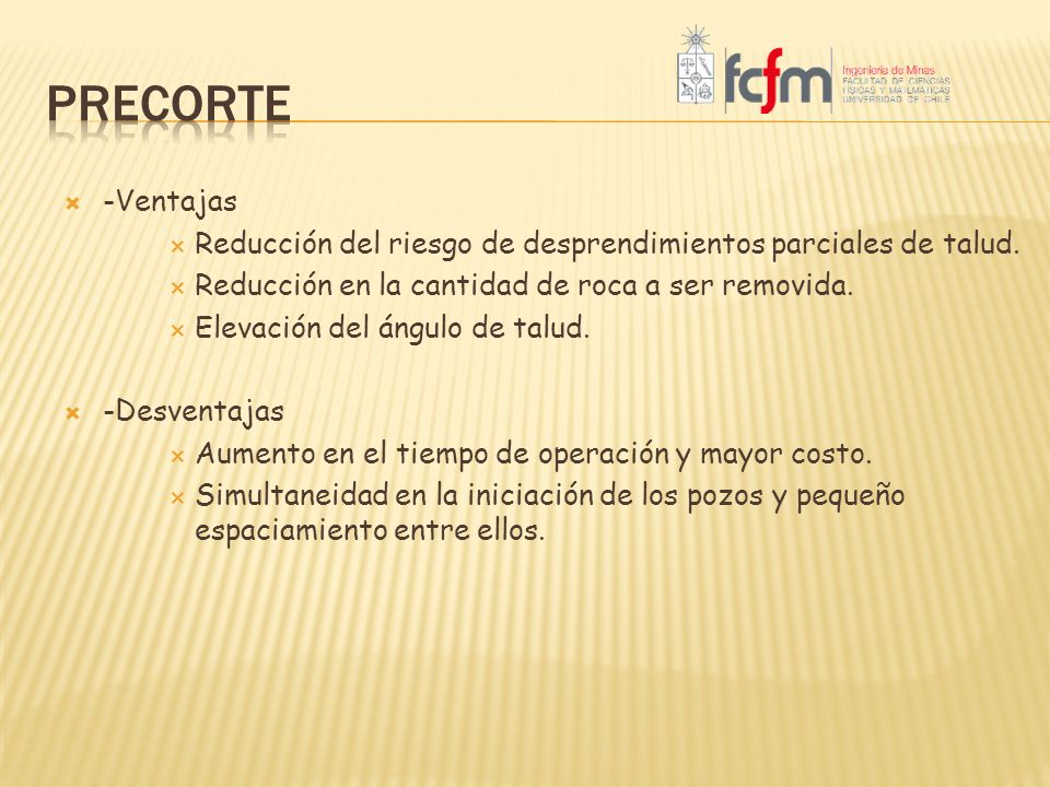 precorte -Ventajas. Reducción del riesgo de desprendimientos parciales de talud. Reducción en la cantidad de roca a ser removida.