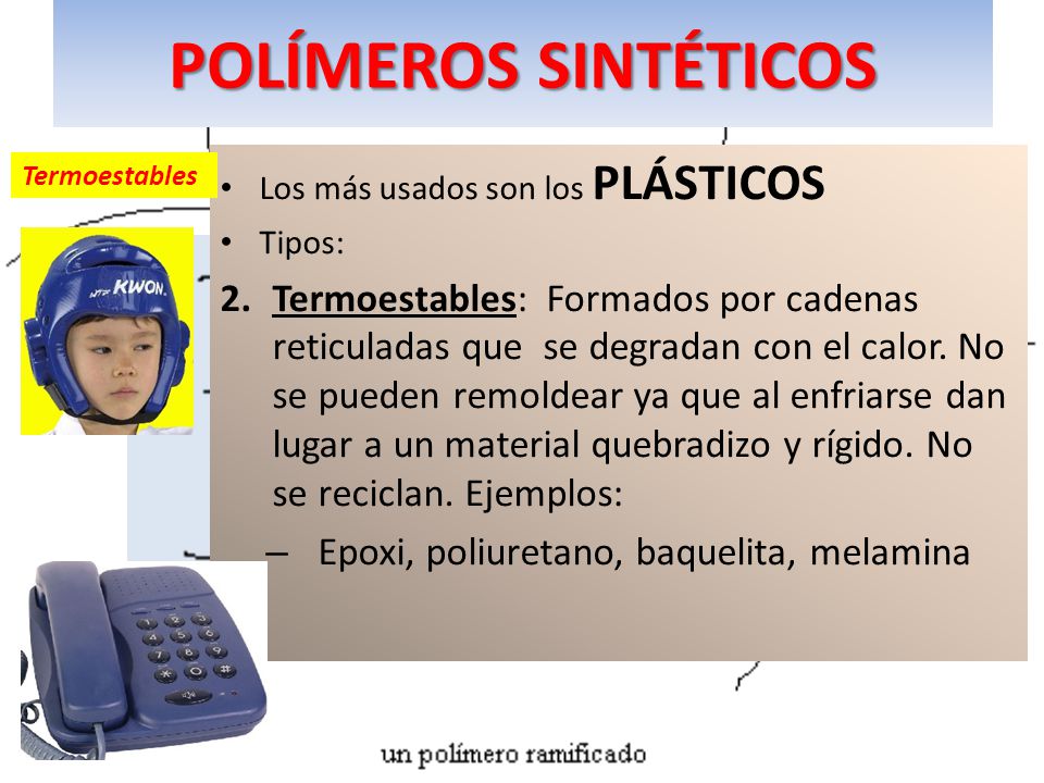 POLÍMEROS SINTÉTICOS Los más usados son los PLÁSTICOS. Tipos: