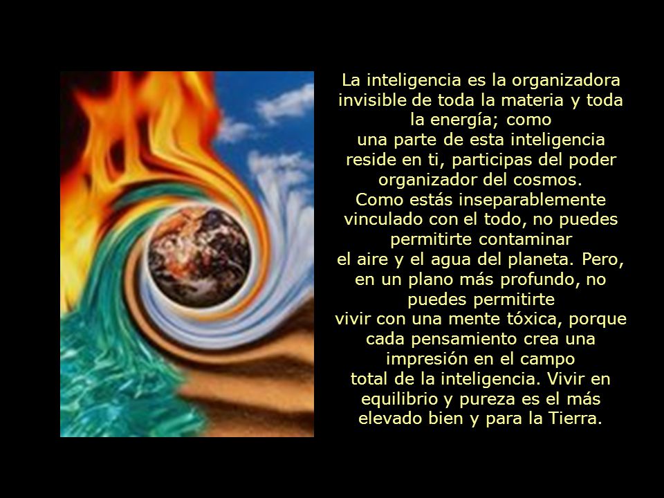 La inteligencia es la organizadora invisible de toda la materia y toda la energía; como