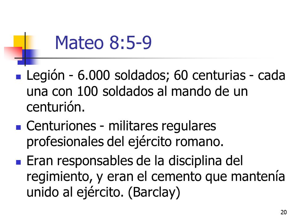 Mateo 8:5-9 Legión soldados; 60 centurias - cada una con 100 soldados al mando de un centurión.