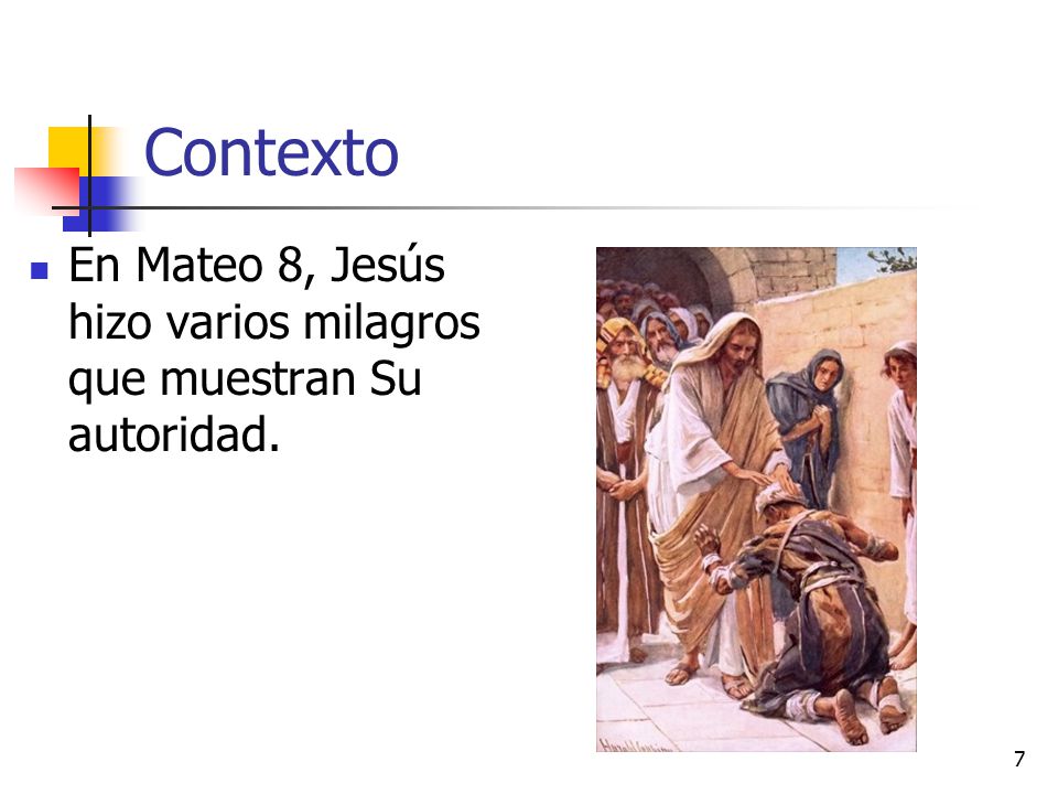 Contexto En Mateo 8, Jesús hizo varios milagros que muestran Su autoridad.