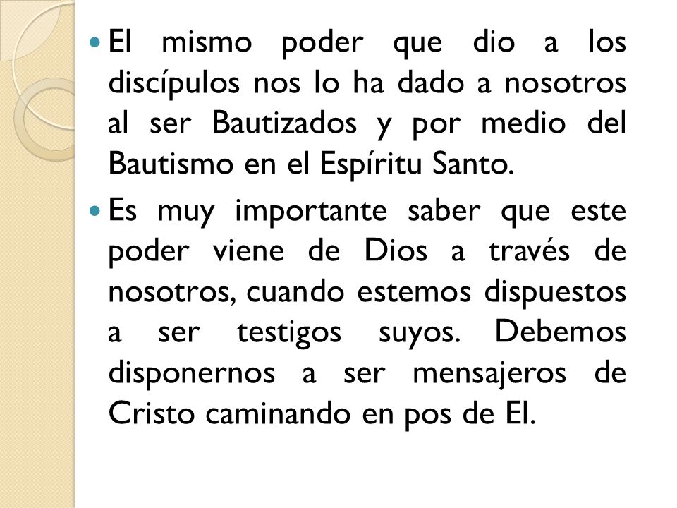 El mismo poder que dio a los discípulos nos lo ha dado a nosotros al ser Bautizados y por medio del Bautismo en el Espíritu Santo.
