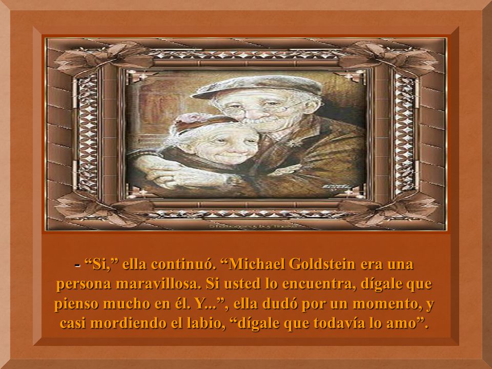 - Si, ella continuó. Michael Goldstein era una persona maravillosa