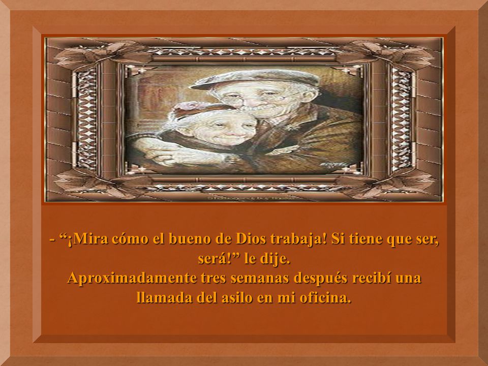 - ¡Mira cómo el bueno de Dios trabaja. Si tiene que ser, será
