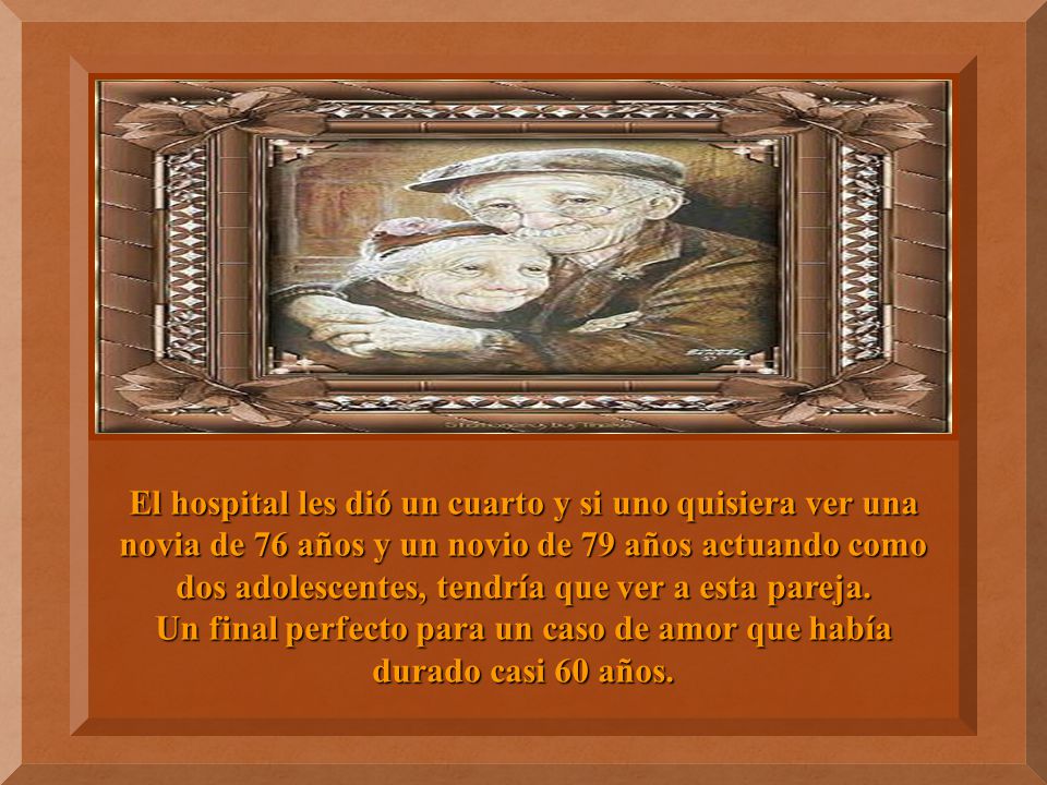El hospital les dió un cuarto y si uno quisiera ver una novia de 76 años y un novio de 79 años actuando como dos adolescentes, tendría que ver a esta pareja.