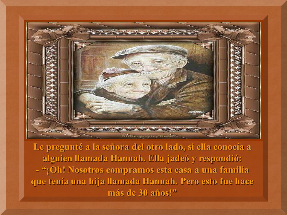 Le pregunté a la señora del otro lado, si ella conocía a alguien llamada Hannah.