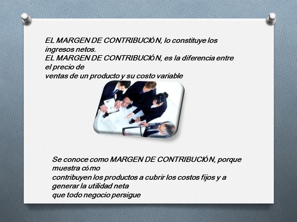EL MARGEN DE CONTRIBUCIÓN, lo constituye los ingresos netos.