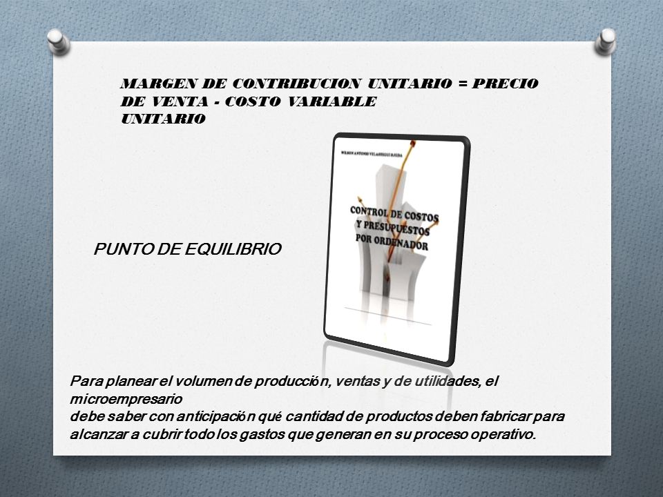 MARGEN DE CONTRIBUCION UNITARIO = PRECIO DE VENTA - COSTO VARIABLE