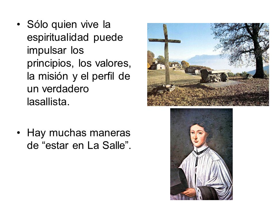 Sólo quien vive la espiritualidad puede impulsar los principios, los valores, la misión y el perfil de un verdadero lasallista.