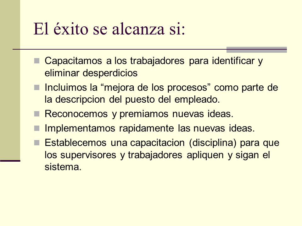 El éxito se alcanza si: Capacitamos a los trabajadores para identificar y eliminar desperdicios.