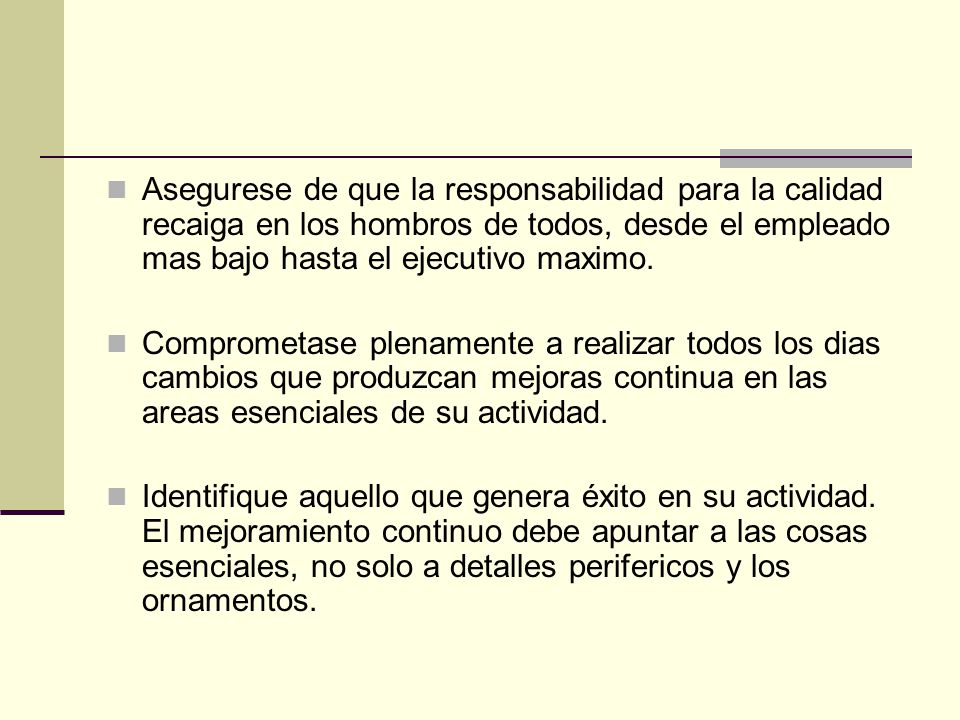 Asegurese de que la responsabilidad para la calidad recaiga en los hombros de todos, desde el empleado mas bajo hasta el ejecutivo maximo.
