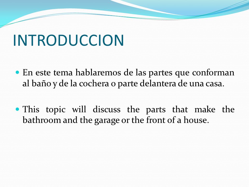 INTRODUCCION En este tema hablaremos de las partes que conforman al baño y de la cochera o parte delantera de una casa.