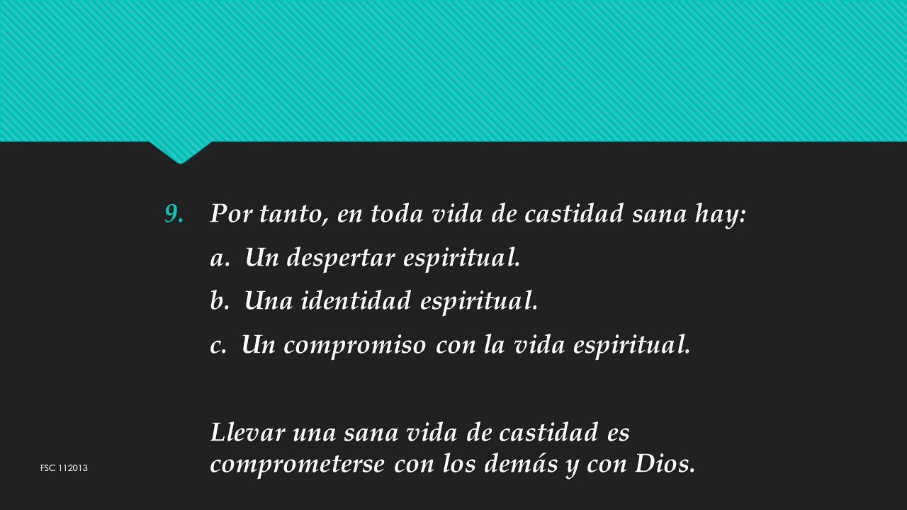 Por tanto, en toda vida de castidad sana hay: