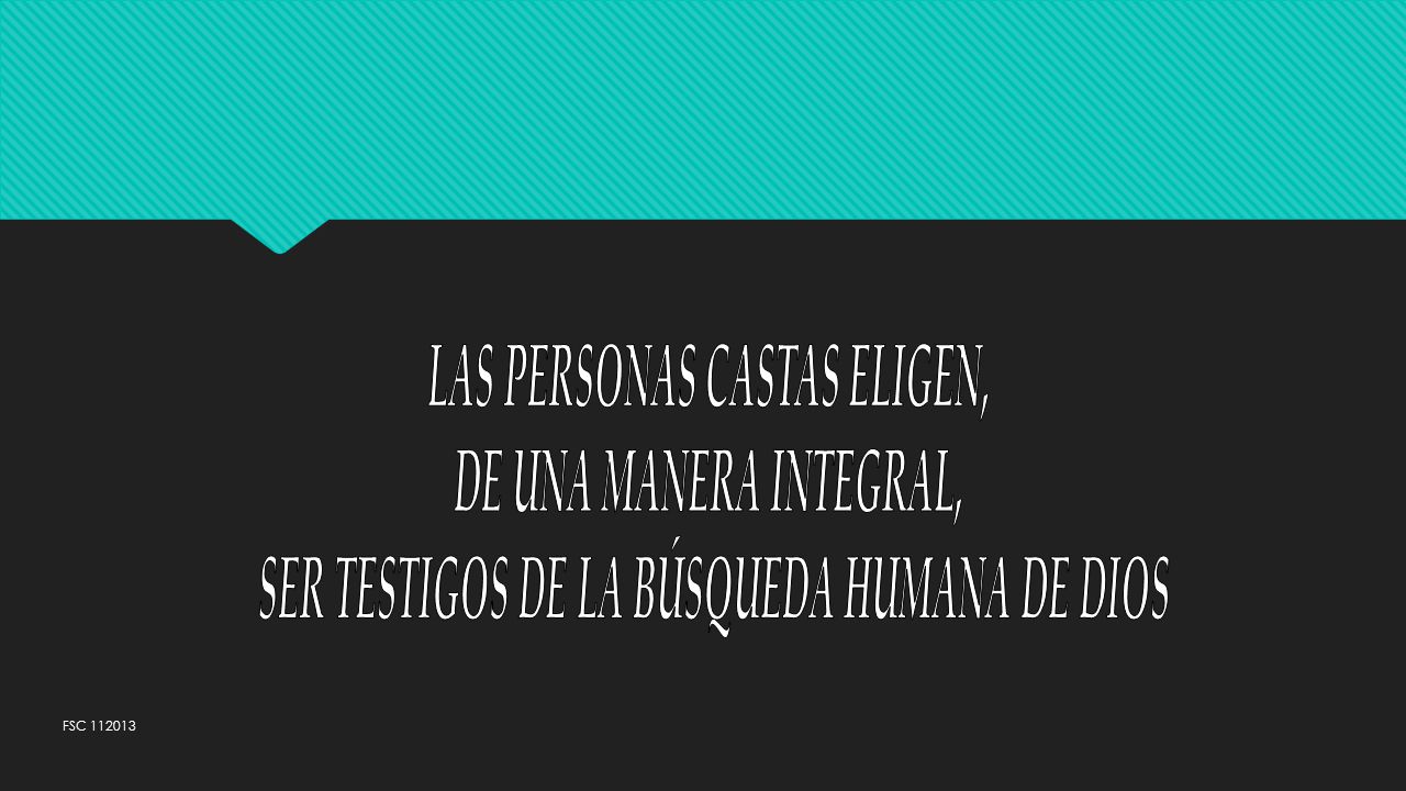 LAS PERSONAS CASTAS ELIGEN, SER TESTIGOS DE LA BÚSQUEDA HUMANA DE DIOS