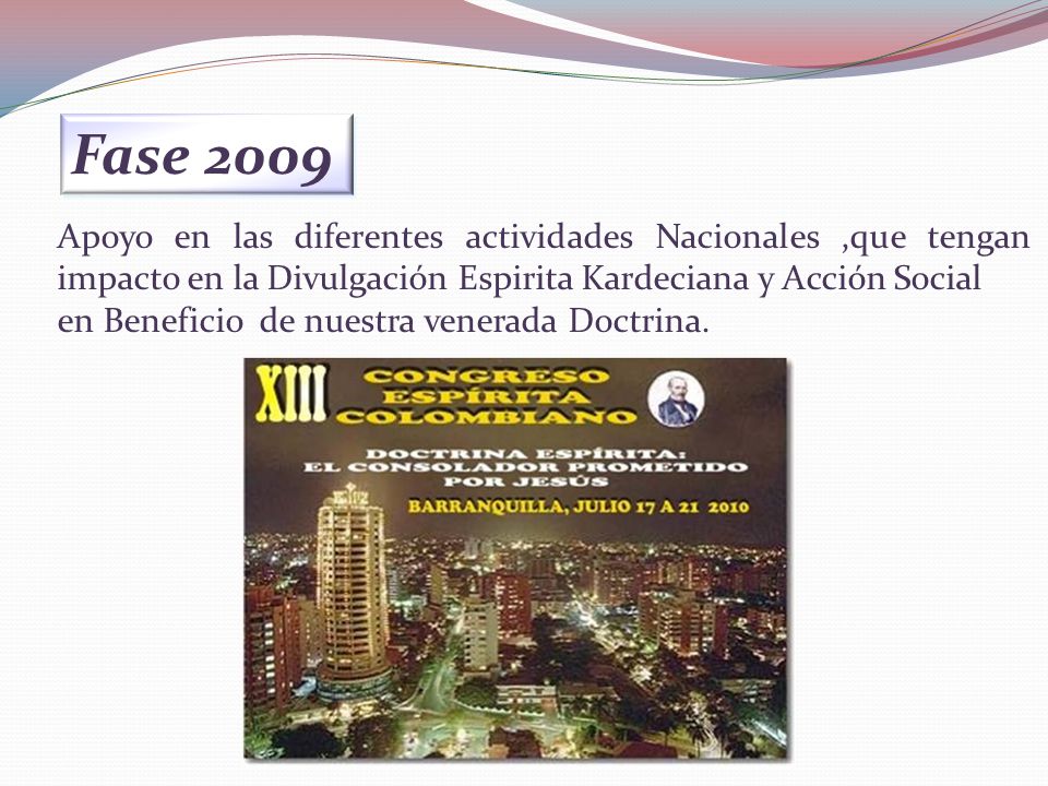 Fase 2009 Apoyo en las diferentes actividades Nacionales ,que tengan impacto en la Divulgación Espirita Kardeciana y Acción Social.