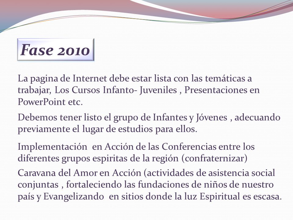 Fase 2010 La pagina de Internet debe estar lista con las temáticas a trabajar, Los Cursos Infanto- Juveniles , Presentaciones en PowerPoint etc.