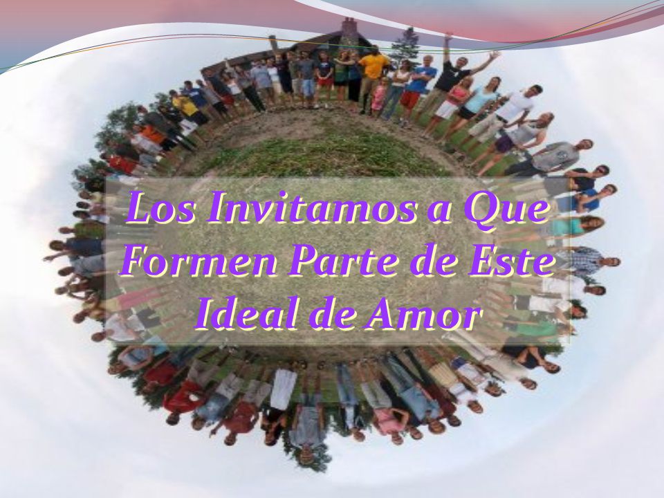Los Invitamos a Que Formen Parte de Este Ideal de Amor