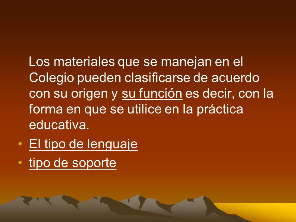 Los materiales que se manejan en el Colegio pueden clasificarse de acuerdo con su origen y su función es decir, con la forma en que se utilice en la práctica educativa.