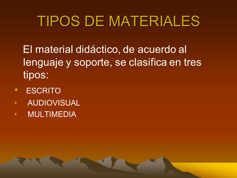 TIPOS DE MATERIALES El material didáctico, de acuerdo al lenguaje y soporte, se clasifica en tres tipos:
