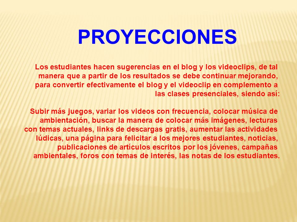 PROYECCIONES Los estudiantes hacen sugerencias en el blog y los videoclips, de tal.